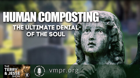 04 May 21, The Terry and Jesse Show: Human Composting: The Ultimate Denial of the Soul