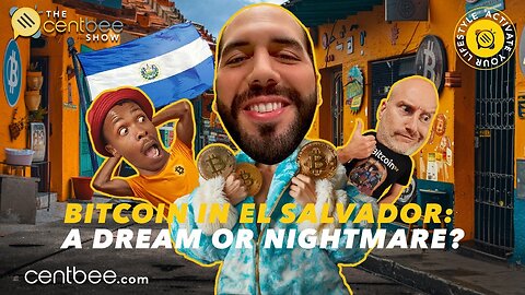 The Centbee Show 20 - Bitcoin in El Salvador： Dream or Nightmare？