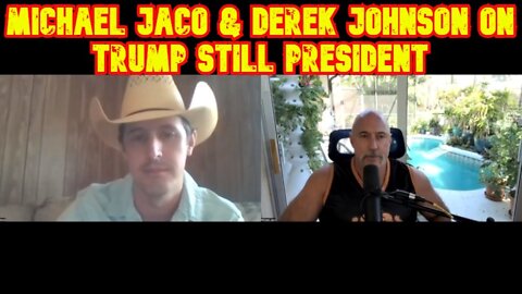 Michael Jaco & Derek Johnson On Trump Still President!!