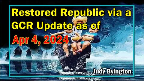 Restored Republic via a GCR Update as of April 4, 2024 - Judy Byington