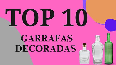 TOP 10 DE GARRAFAS DECORADAS AQUI NO MEU CANAL @lucibuzo