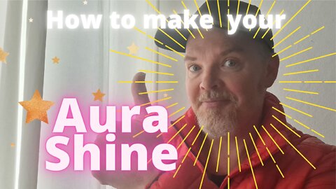 How do you make your Aura Shine?