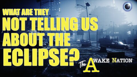 The Awake Nation 04.04.2024 What Are They Not Telling Us About The Eclipse?