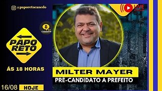 Papo Reto com Pré-Candidato a Prefeito Milter Mayer