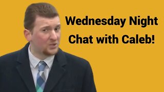 Live #430 - Wednesday Night Chat with Caleb!