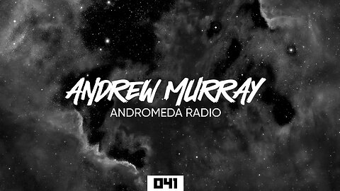 Andrew Murray Presents Andromeda Radio 041 (Melodic House & Techno)