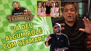 "Já deu algum ROLÊ COM NEYMAR?" PERGUNTE AO VAMPETA #44