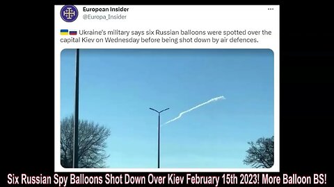 Six Russian Spy Balloons Shot Down Over Kiev February 15th 2023! More Balloon BS!