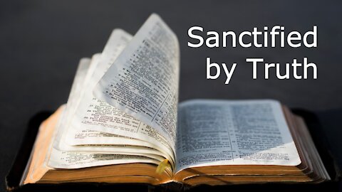 Sanctified by Truth - John 17:11b-19