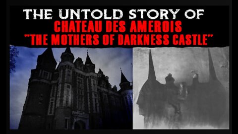 The Untold Story Of Chateau Des Amerois ~ The Mothers Of Darkness Castle