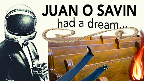 Juan O Savin had a dream…