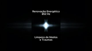 Renovação Energética 852 Hz com Tons Binaurais Limpeza de MEDOS E TRAUMAS #shorts