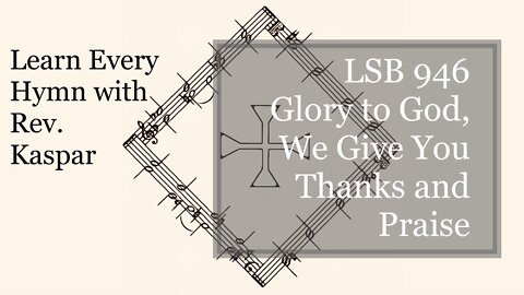 LSB 946 Glory to God, We Give You Thanks and Praise ( Lutheran Service Book )