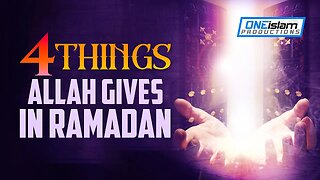 ALLAH GIVES YOU THESE 4 THINGS IN RAMADAN