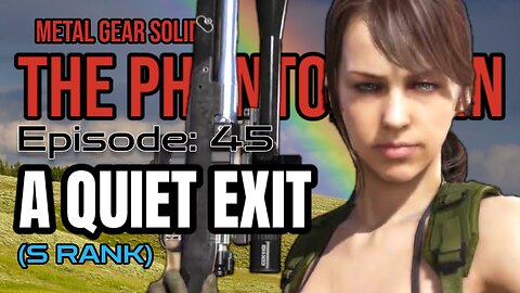 Mission 45: A QUIET EXIT| Metal Gear Solid V: The Phantom Pain