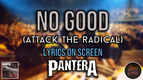 Pantera - No Good ((Attack The Radical) (Lyrics on Screen Video 🎤🎶🎸🥁))