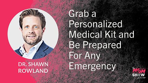 Ep. 612 - Grab a Personalized Medical Kit and Be Prepared For Any Emergency - Dr. Shawn Rowland