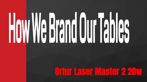 How We Brand Our Tables ( For Now On 😉 ) Ortur Laser Master 2 20w