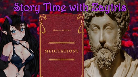 Story Time with Zay! [Meditations by Marcus Aurelius] PT2