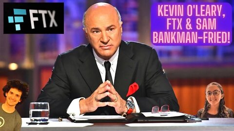 Kevin O'Leary, FTX & Sam Bankman-Fried!
