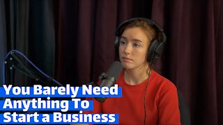 You Barely Need Anything To Start a Business