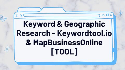 Google Ads Keyword & Geographic Research Using Keywordtool.io & MapBusinessOnline