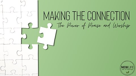 Making the Connection: The Power of Praise and Worship