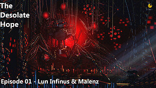 The Desolate Hope - EP01 - The Lun Infinus & Malenz