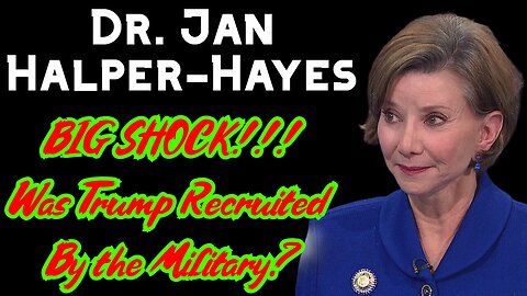 DR. JAN HALPER-HAYES: BIG SHOCK!!! Was Trump Recruited By the Military?