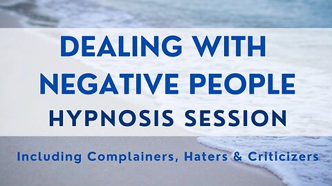 Hypnosis For Dealing With Negative People Including Haters & Critics