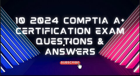 10 2024 CompTIA A+ Certification Exam Questions and Answers