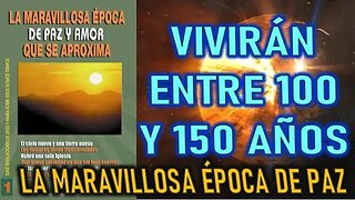 VIVIRÁN ENTRE 100 Y 150 AÑOS - LA MARAVILLOSA ÉPOCA DE PAZ Y AMOR