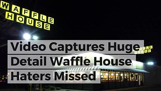 Video Captures Huge Detail Waffle House Haters Missed