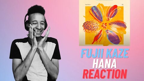 Fujii Kaze - Hana Reaction