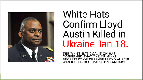 Jan 18, White Hats Confirm Death of Lloyd Austin in Ukraine