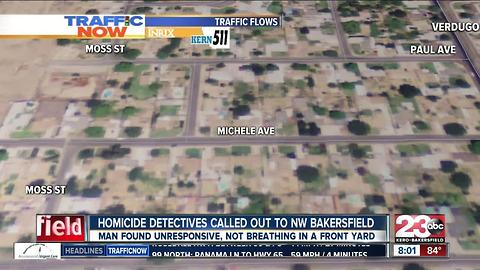 Homicide investigation underway in NW Bakersfield after 32-year-old man was found unresponsive