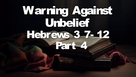 Hebrews 3:7-19 part 4 | WARNING AGAINST UNBELIEF part 4 | 6/2/2024