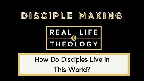 Real Life Theology - Disciple Making Question #5