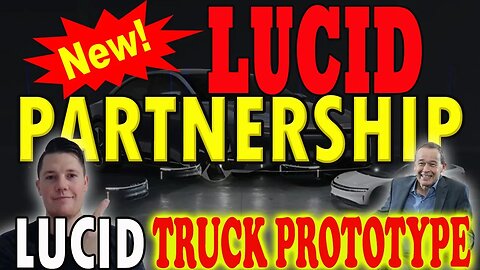 NEW Lucid Partnership w Ryiadh Air │ Blackrock ADDS 6.68% of Lucid ⚠️ Lucid Truck Prototype ?!
