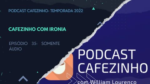 TEMPORADA 2022 DO PODCAST CAFEZINHO- EPISÓDIO 35 (SOMENTE ÁUDIO)