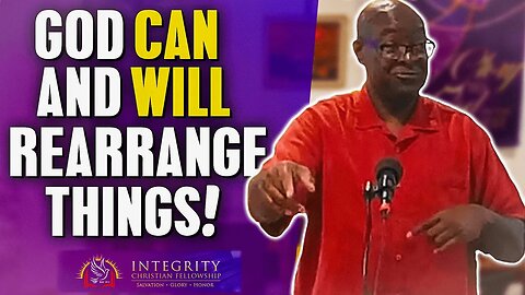 God CAN and WILL Rearrange Things! | Integrity C.F. Church