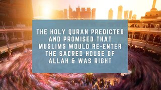 The Holy Quran Predicted and Promised That Muslims Would Re-Enter Sacred House of Allah & Was Right