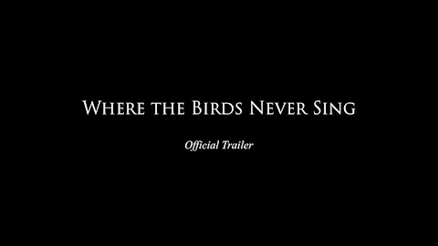 Where the Birds Never Sing - The Official Trailer