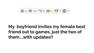 My boyfriend ONLY INVITES MY Female best friend TO GAMES but not me.....with updates!?