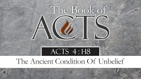 The Ancient Condition Of Unbelief: Acts 4:1-18