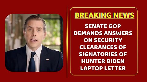 Senate GOP demands answers on security clearances of signatories of Hunter Biden laptop letter