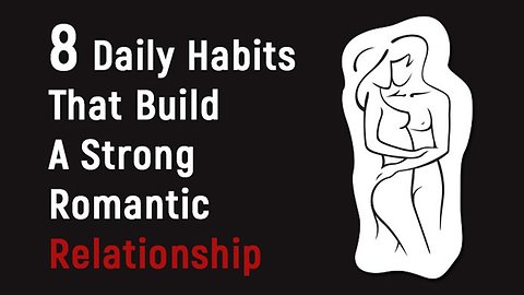 8 Daily Habits That Build a Strong Romantic Relationship