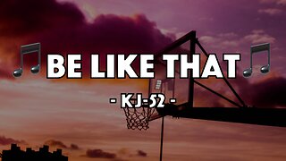 KJ-52 - Be Like That (Lyric Video)