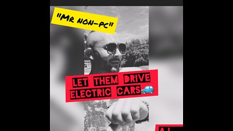 MR. NON-PC - Let Them Drive Electric Cars