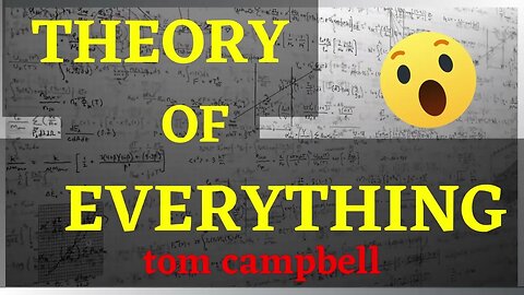 A Theory of Everything with Tom Campbell Physicist - Quantum Mechanics and Consciousness
